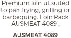 Premium loin ut suited to pan frying, grilling or barbequing. Loin Rack AUSMEAT 4089 . AUSMEAT 4089